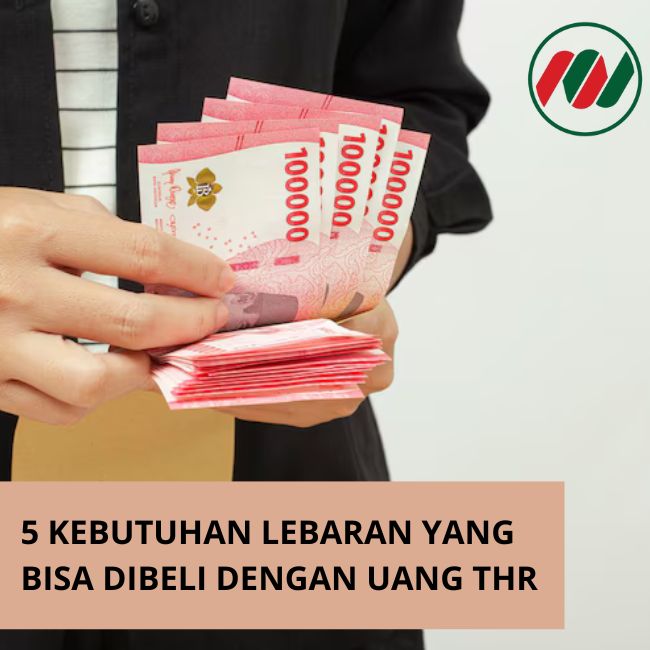 5 Kebutuhan Lebaran Yang Bisa Dibeli Dengan Uang THR